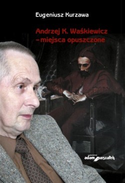 Eugeniusz Kurzawa: Andrzej K. Waśkiewicz - miejsca opuszczone